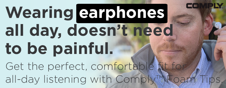 Get the perfect, comfortable fit for all-day listening with Comply™ Foam Tips.