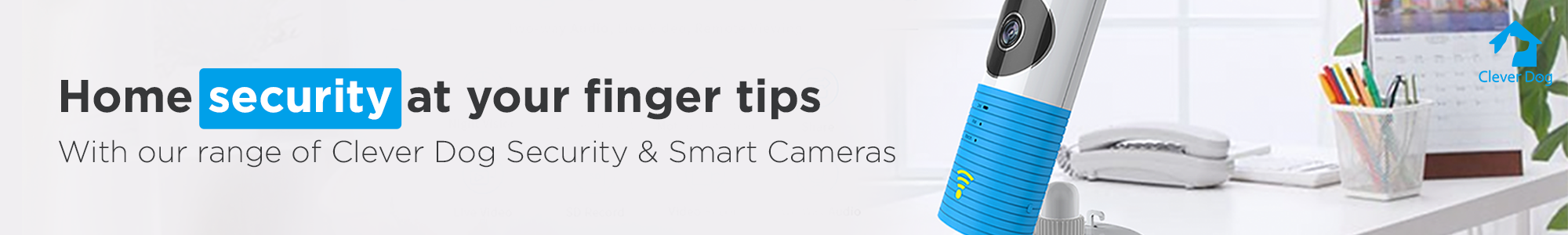 Shop our full range of Clever Dog Smart and Security Cameras
