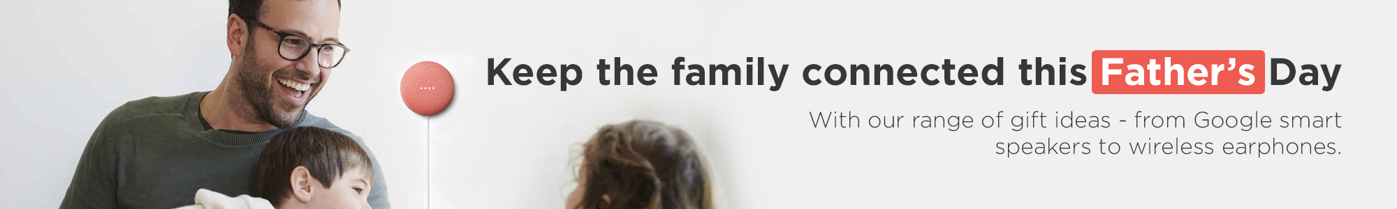 Keep the family connected this Father's Day with our range of gift ideas