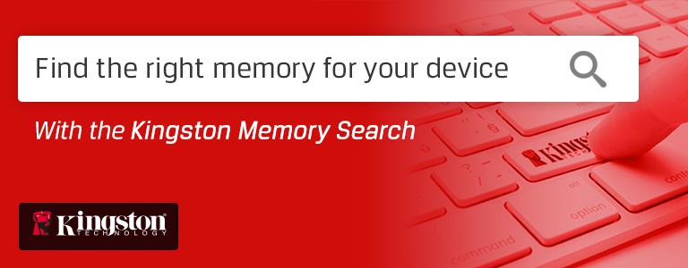 Find the right memory for your device With the Kingston Memory Search